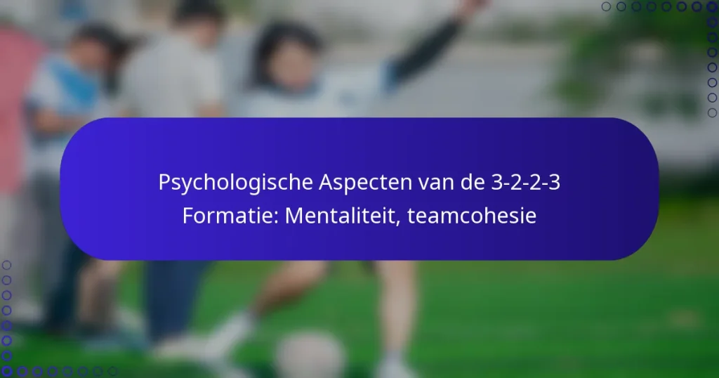 Psychologische Aspecten van de 3-2-2-3 Formatie: Mentaliteit, teamcohesie