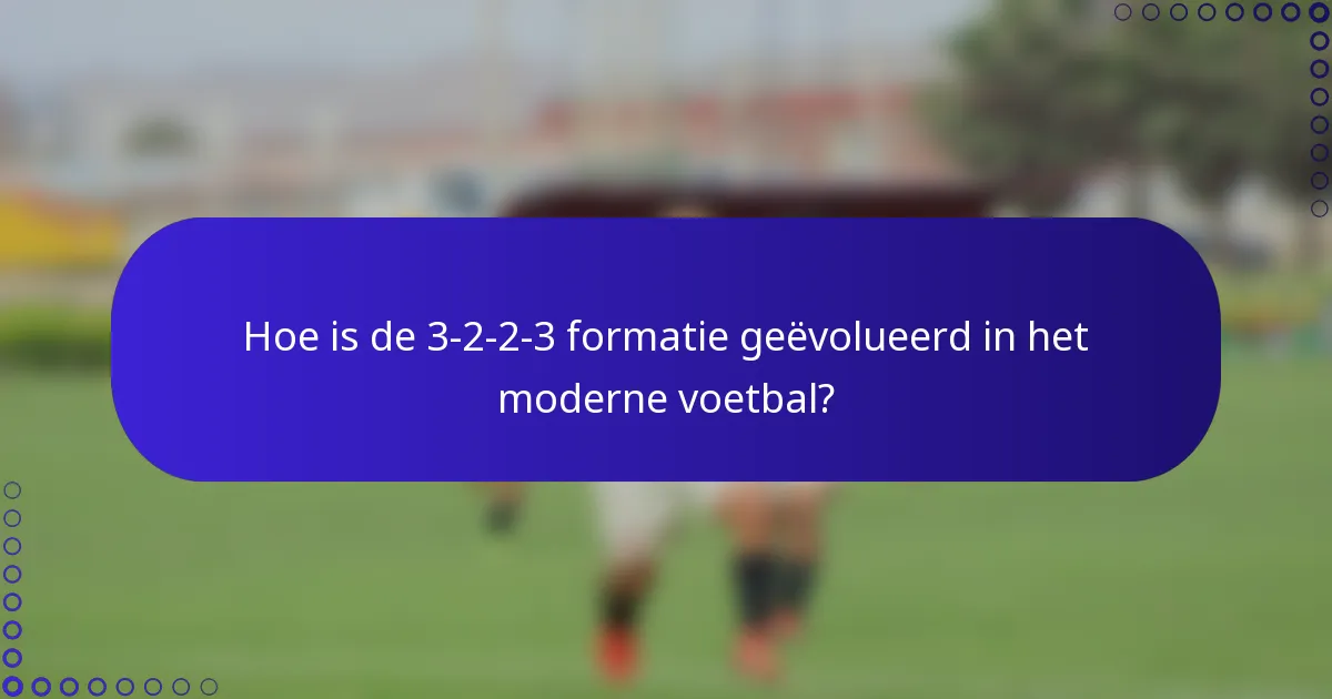Hoe is de 3-2-2-3 formatie geëvolueerd in het moderne voetbal?