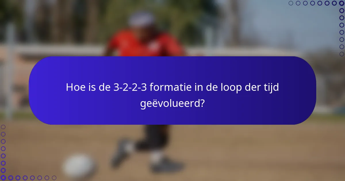 Hoe is de 3-2-2-3 formatie in de loop der tijd geëvolueerd?