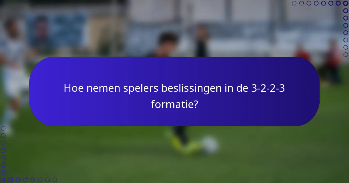 Hoe nemen spelers beslissingen in de 3-2-2-3 formatie?