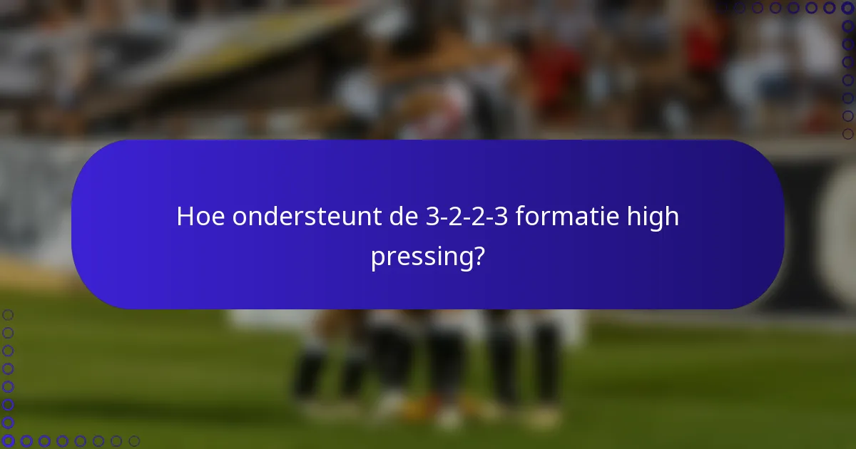 Hoe ondersteunt de 3-2-2-3 formatie high pressing?