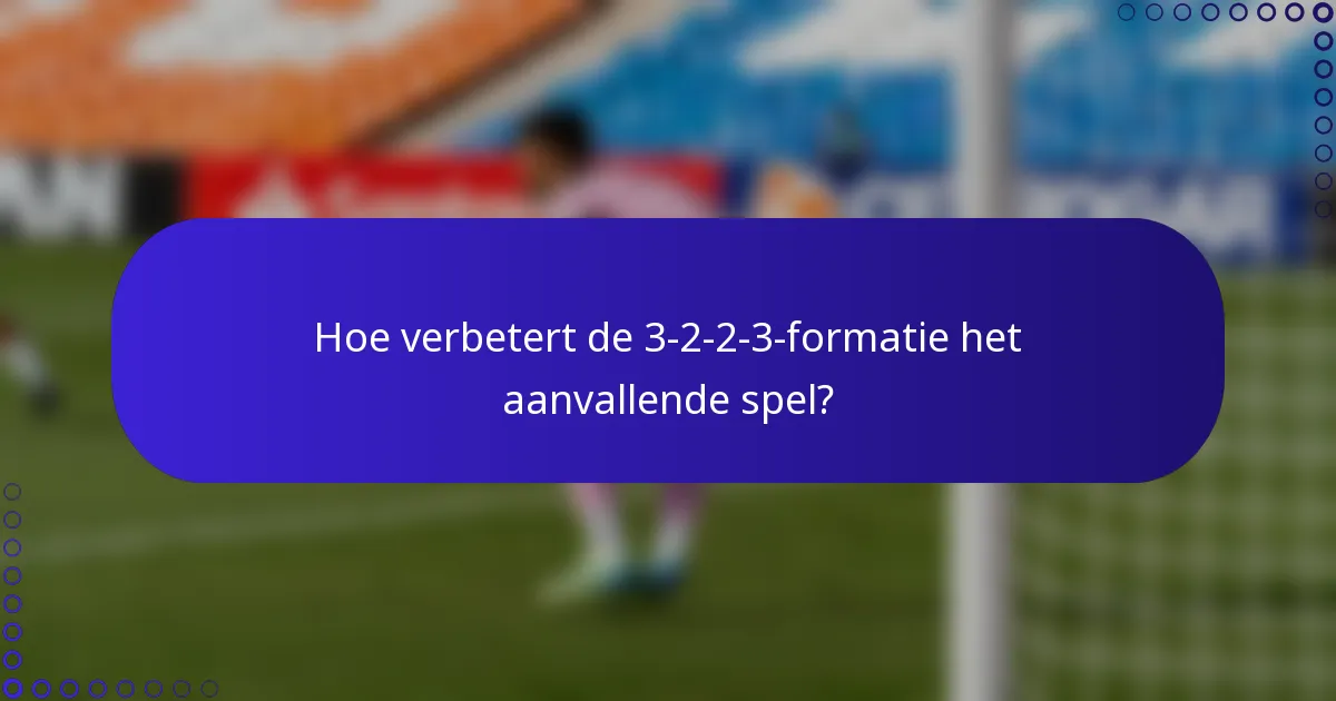 Hoe verbetert de 3-2-2-3-formatie het aanvallende spel?