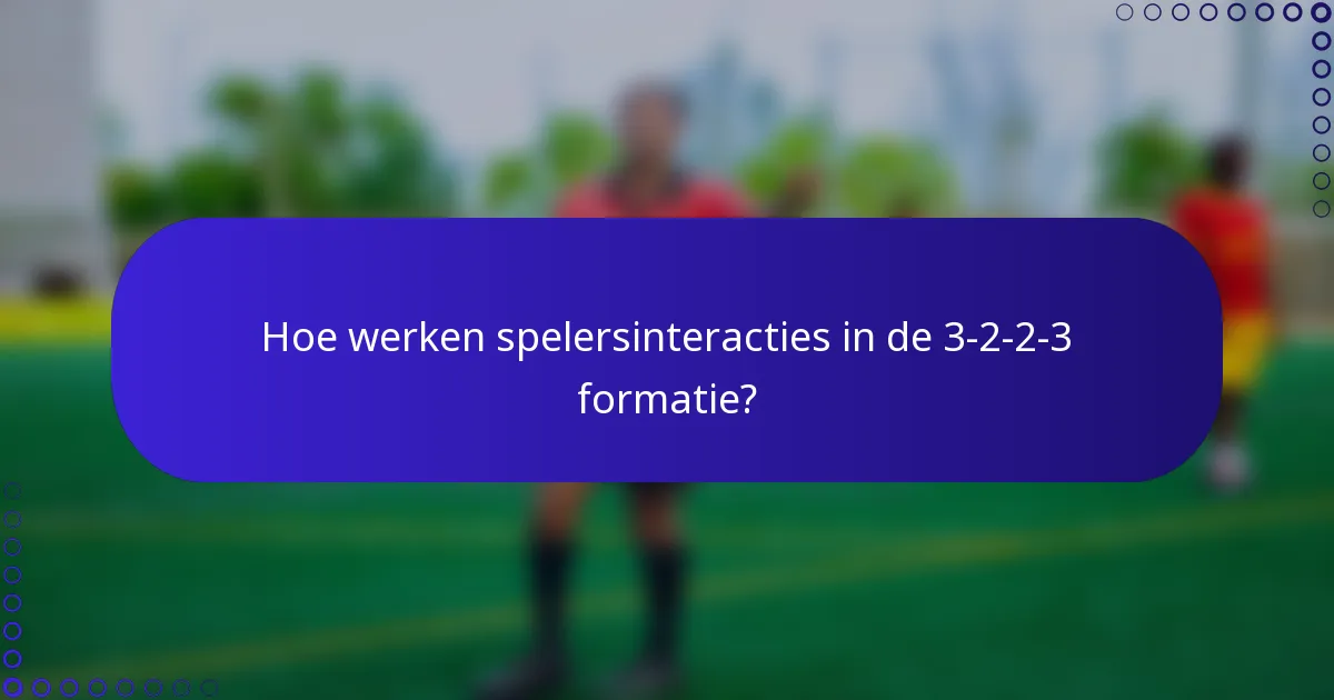 Hoe werken spelersinteracties in de 3-2-2-3 formatie?