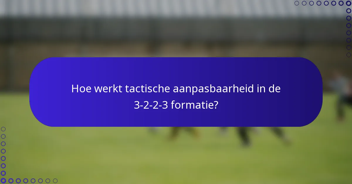 Hoe werkt tactische aanpasbaarheid in de 3-2-2-3 formatie?