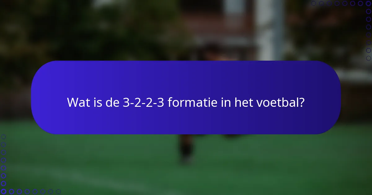 Wat is de 3-2-2-3-formatie in het voetbal?