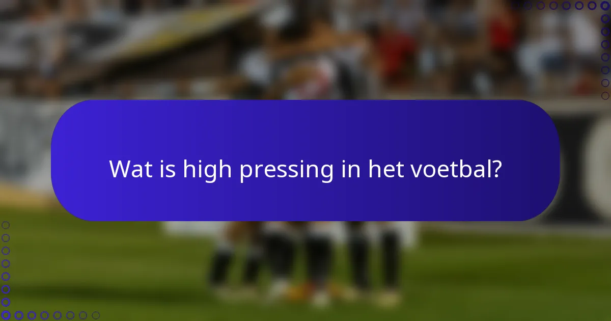 Wat is high pressing in het voetbal?