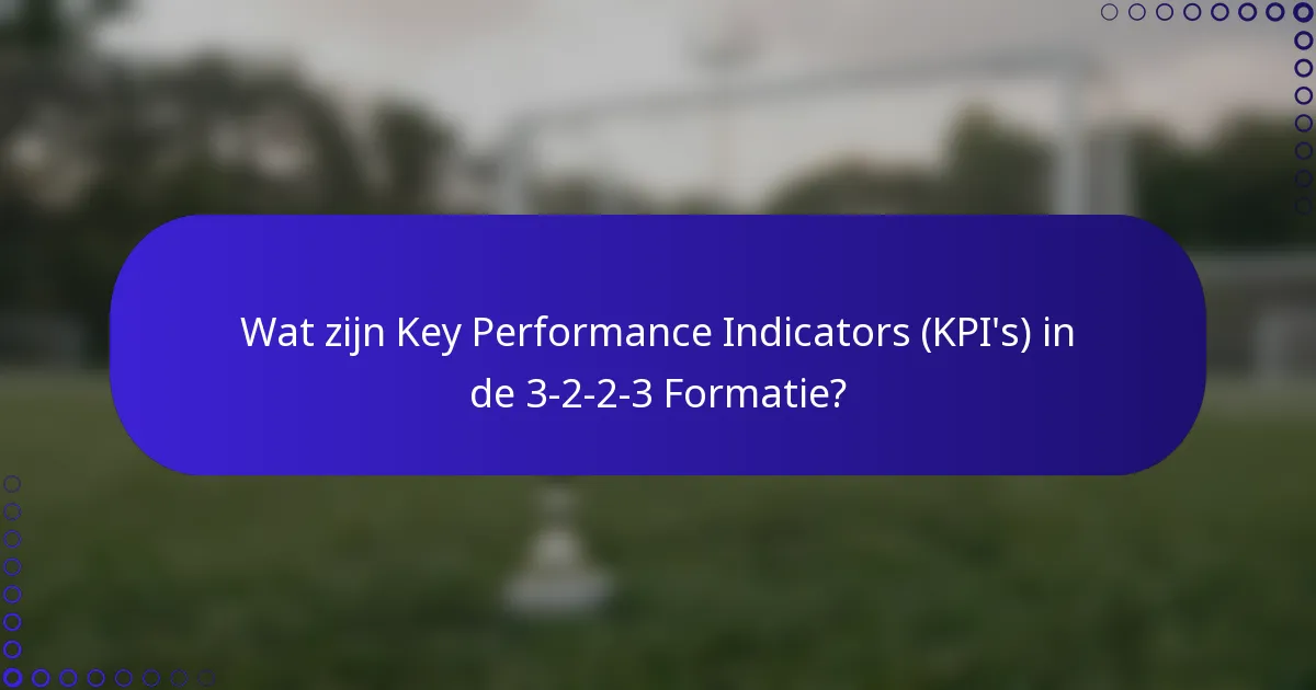 Wat zijn Key Performance Indicators (KPI's) in de 3-2-2-3 Formatie?