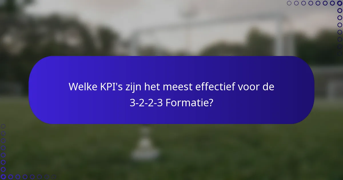 Welke KPI's zijn het meest effectief voor de 3-2-2-3 Formatie?